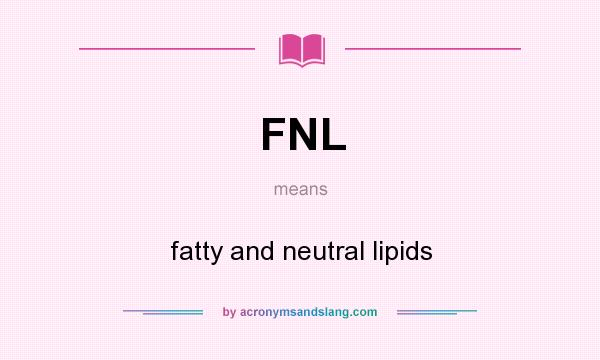 What does FNL mean? It stands for fatty and neutral lipids