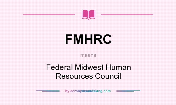 What does FMHRC mean? It stands for Federal Midwest Human Resources Council