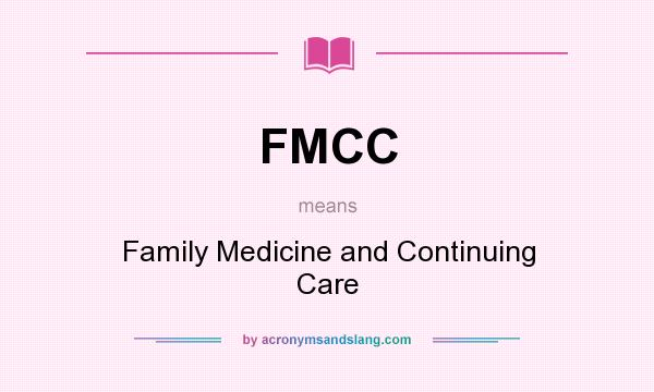 What does FMCC mean? It stands for Family Medicine and Continuing Care