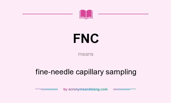 What does FNC mean? It stands for fine-needle capillary sampling