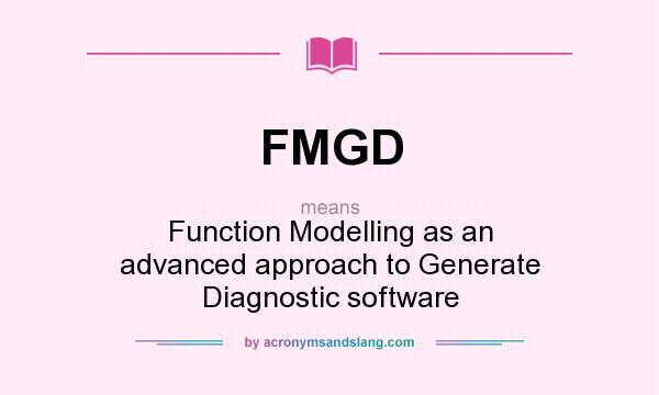 What does FMGD mean? It stands for Function Modelling as an advanced approach to Generate Diagnostic software