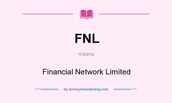 What does FNL mean? It stands for Financial Network Limited
