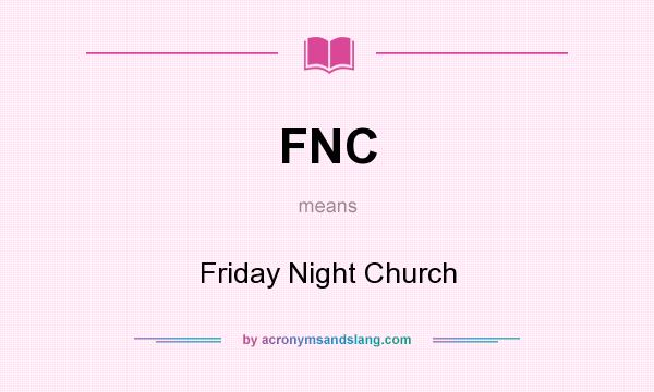 What does FNC mean? It stands for Friday Night Church