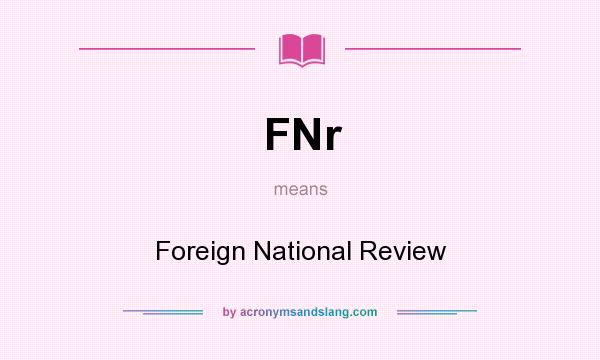 What does FNr mean? It stands for Foreign National Review
