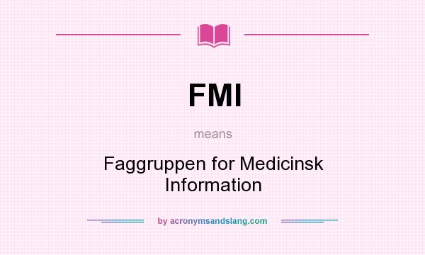 What does FMI mean? It stands for Faggruppen for Medicinsk Information