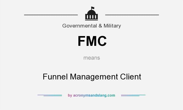What does FMC mean? It stands for Funnel Management Client
