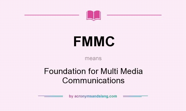 What does FMMC mean? It stands for Foundation for Multi Media Communications