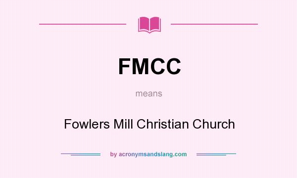 What does FMCC mean? It stands for Fowlers Mill Christian Church
