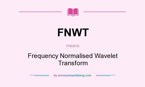 What does FNWT mean? It stands for Frequency Normalised Wavelet Transform