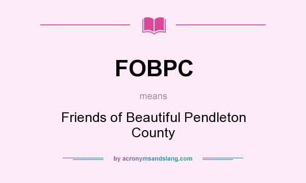What does FOBPC mean? It stands for Friends of Beautiful Pendleton County