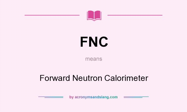 What does FNC mean? It stands for Forward Neutron Calorimeter