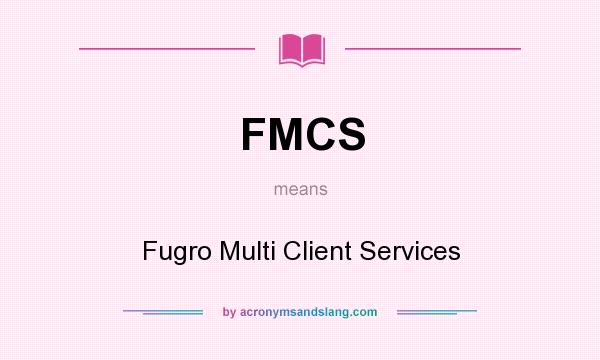 What does FMCS mean? It stands for Fugro Multi Client Services