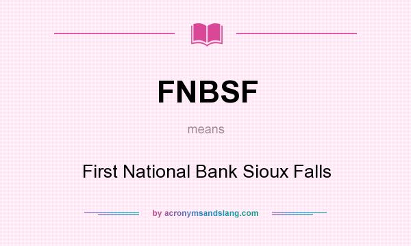 What does FNBSF mean? It stands for First National Bank Sioux Falls