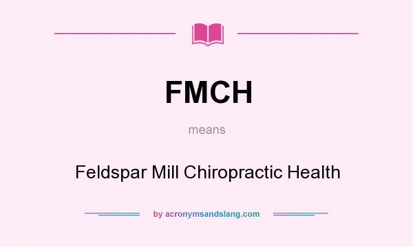 What does FMCH mean? It stands for Feldspar Mill Chiropractic Health
