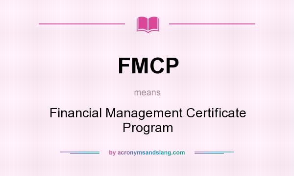 What does FMCP mean? It stands for Financial Management Certificate Program