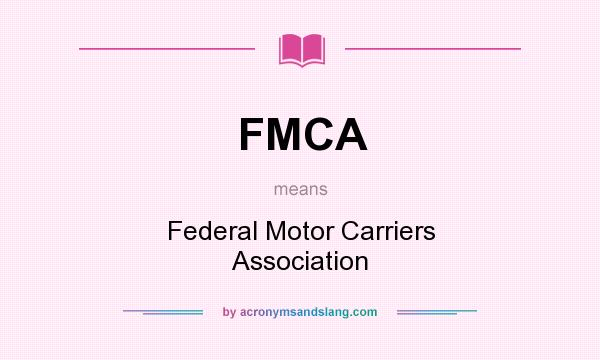 What does FMCA mean? It stands for Federal Motor Carriers Association