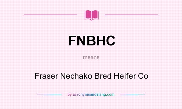 What does FNBHC mean? It stands for Fraser Nechako Bred Heifer Co
