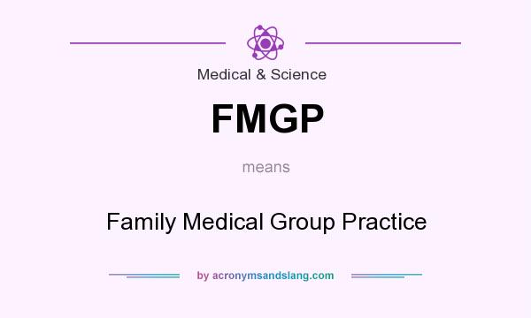 What does FMGP mean? It stands for Family Medical Group Practice