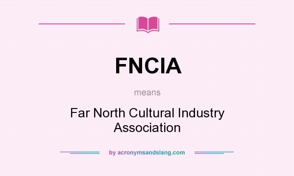 What does FNCIA mean? It stands for Far North Cultural Industry Association