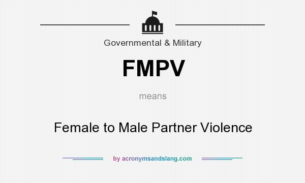 What does FMPV mean? It stands for Female to Male Partner Violence