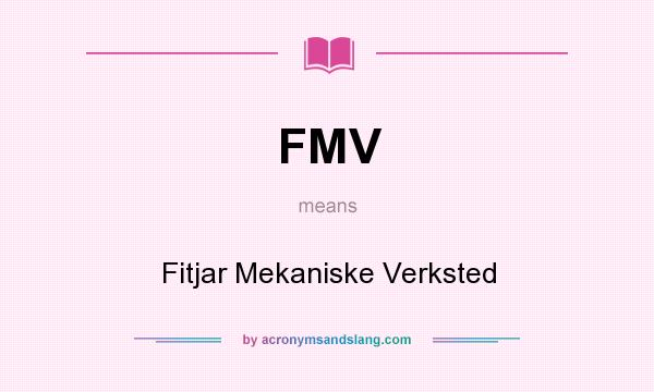 What does FMV mean? It stands for Fitjar Mekaniske Verksted