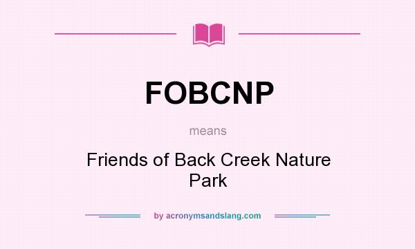 What does FOBCNP mean? It stands for Friends of Back Creek Nature Park