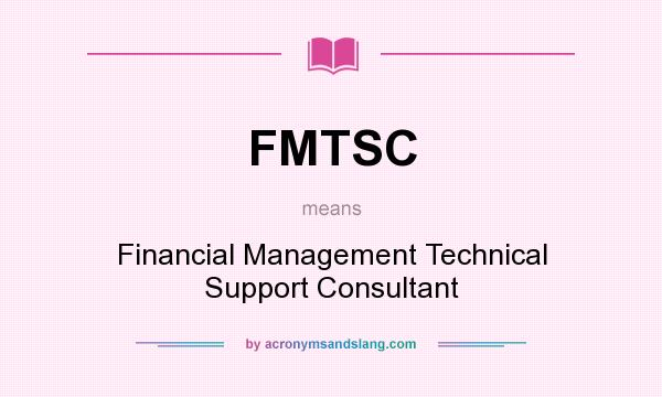What does FMTSC mean? It stands for Financial Management Technical Support Consultant