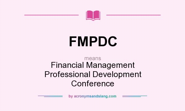 What does FMPDC mean? It stands for Financial Management Professional Development Conference