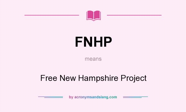 What does FNHP mean? It stands for Free New Hampshire Project