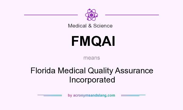 What does FMQAI mean? It stands for Florida Medical Quality Assurance Incorporated