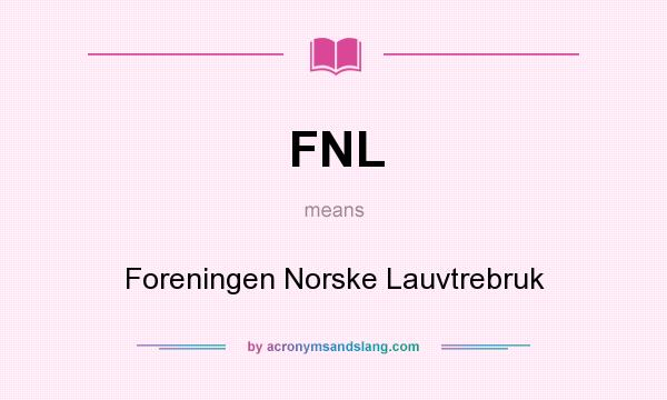 What does FNL mean? It stands for Foreningen Norske Lauvtrebruk