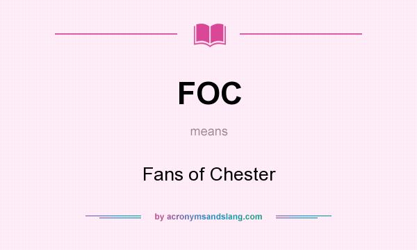 What does FOC mean? It stands for Fans of Chester