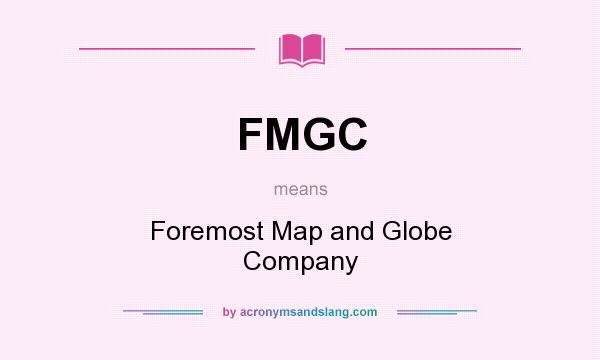 What does FMGC mean? It stands for Foremost Map and Globe Company