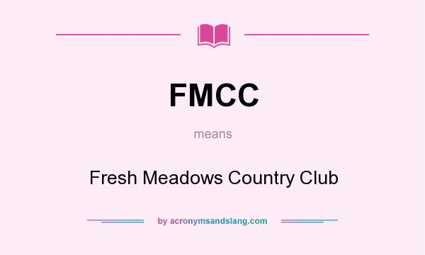 What does FMCC mean? It stands for Fresh Meadows Country Club