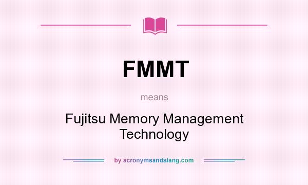 What does FMMT mean? It stands for Fujitsu Memory Management Technology