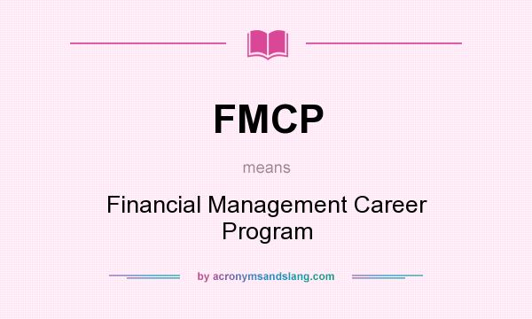 What does FMCP mean? It stands for Financial Management Career Program