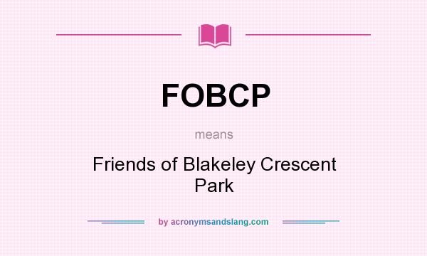 What does FOBCP mean? It stands for Friends of Blakeley Crescent Park