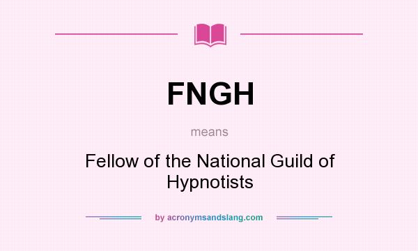 What does FNGH mean? It stands for Fellow of the National Guild of Hypnotists