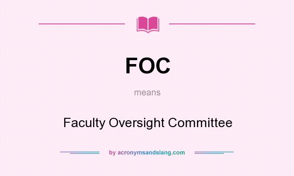 What does FOC mean? It stands for Faculty Oversight Committee
