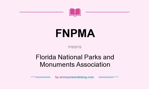 What does FNPMA mean? It stands for Florida National Parks and Monuments Association