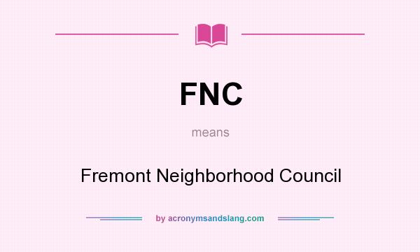 What does FNC mean? It stands for Fremont Neighborhood Council