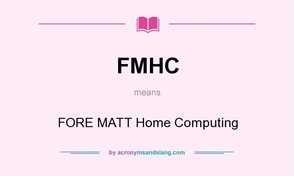 What does FMHC mean? It stands for FORE MATT Home Computing