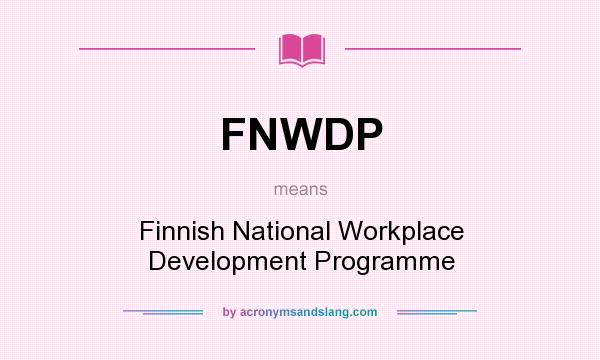 What does FNWDP mean? It stands for Finnish National Workplace Development Programme