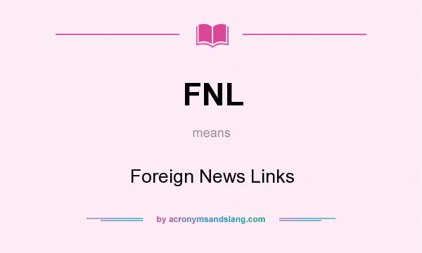 What does FNL mean? It stands for Foreign News Links