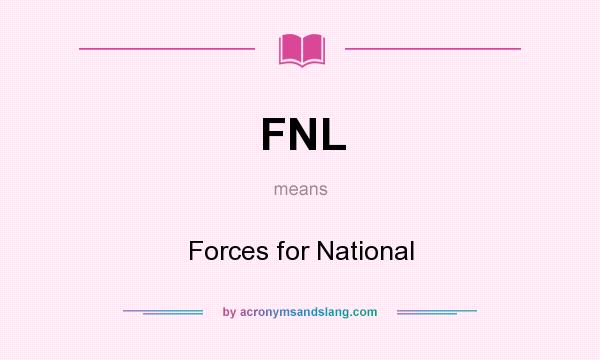 What does FNL mean? It stands for Forces for National