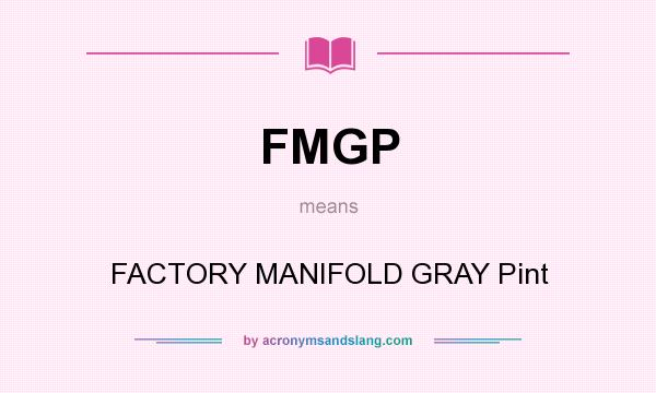 What does FMGP mean? It stands for FACTORY MANIFOLD GRAY Pint