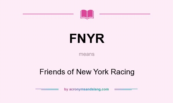 What does FNYR mean? It stands for Friends of New York Racing