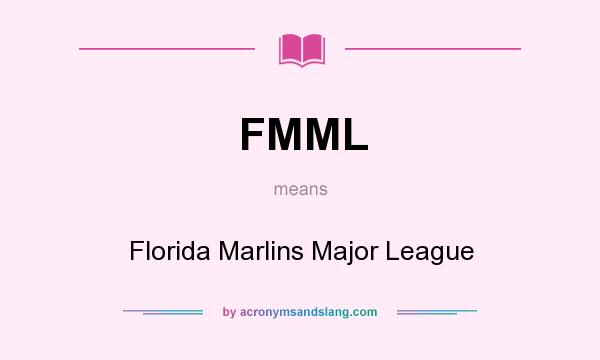 What does FMML mean? It stands for Florida Marlins Major League