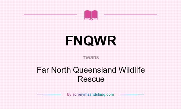 What does FNQWR mean? It stands for Far North Queensland Wildlife Rescue