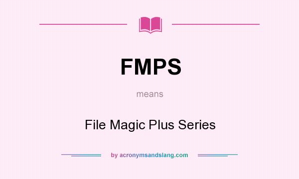 What does FMPS mean? It stands for File Magic Plus Series